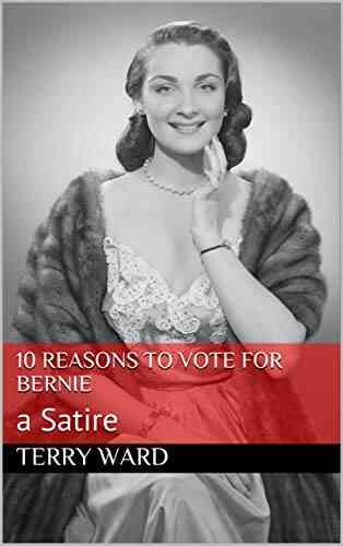 10 Reasons To Vote For Bernie: A Satire