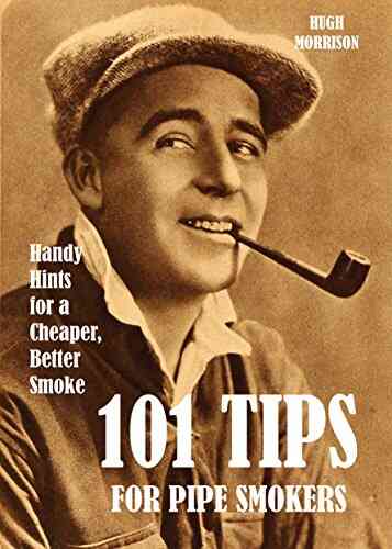 101 Tips For Pipe Smokers: Handy Hints For A Cheaper Better Smoke