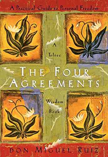 The Four Agreements: A Practical Guide To Personal Freedom (A Toltec Wisdom Book)