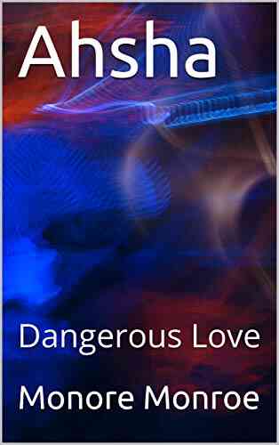 Ahsha: Dangerous Love: A Tale Of Two Worlds