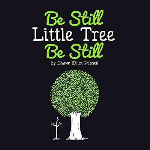 Be Still Little Tree Be Still