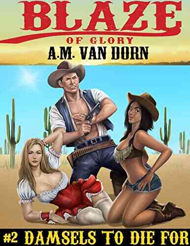 Blaze Of Glory #2 Damsels To Die For: An Action Adventure Adult Western