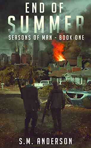 End Of Summer: A Post Viral Apocalypse Story: One Of The Seasons Of Man