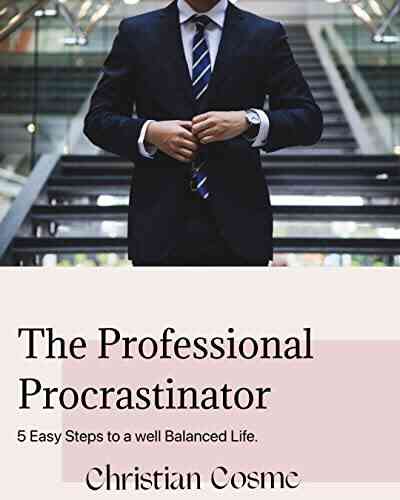 The Professional Procrastinator: 5 Easy Steps To A Well Balanced Life