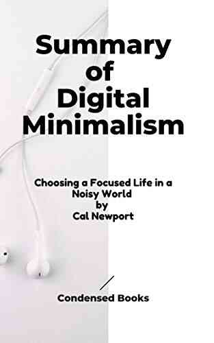 Summary Of Digital Minimalism: Choosing A Focused Life In A Noisy World By Cal Newport (Condensed Series)