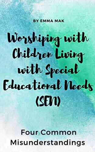 Worshiping With Children Living With Special Educational Needs (SEN): Four Common Misunderstandings