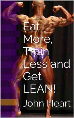 Eat More Train Less And Get LEAN (Mr America S Shape Up 2)