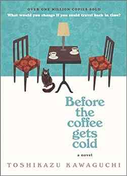 Before The Coffee Gets Cold: A Novel (Before The Coffee Gets Cold 1)