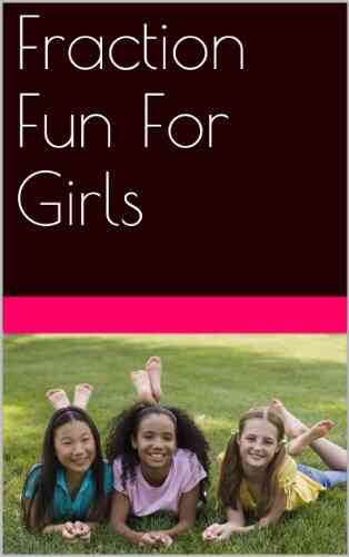 Fraction Fun For Girls (Learning Math Can Be Fun 1)