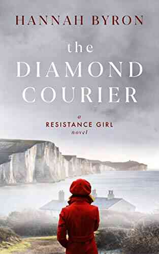 The Diamond Courier: A Gripping WW2 Story Of Love Loss And The Diamond Industry (A Resistance Girl Novel)