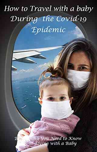 How To Travel With A Baby During The Covid 19 Epidemic: Everything You Need To Know About Flying With A Baby