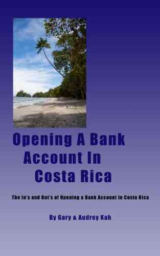 OPENING A BANK ACCOUNT IN COSTA RICA By Gary Audrey Kah