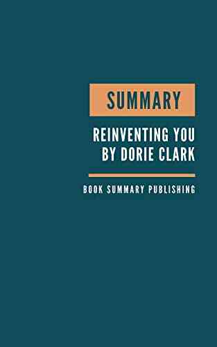 SUMMARY: Reinventing You Define Your Brand Imagine Your Future By Dorie Clark