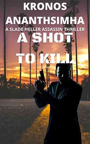A Shot To Kill: A Slade Heller Action Packed Assassin Thriller (Slade Heller Assassin Stories 1)