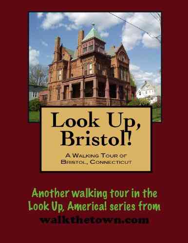 A Walking Tour Of Bristol Connecticut (Look Up America Series)