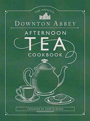 The Official Downton Abbey Afternoon Tea Cookbook: Teatime Drinks Scones Savories Sweets (Downton Abbey Cookery)