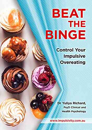 Beat The Binge Control Your Impulsive Overeating : Help I M Out Of Control: The Connection Between Emotions And Impulsive Overeating