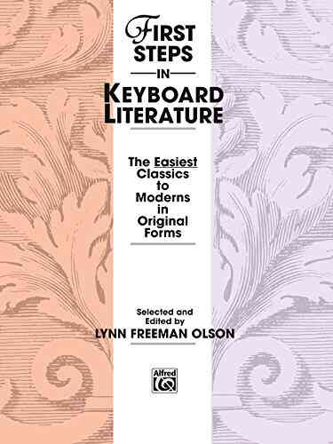 First Steps In Keyboard Literature: The Easiest Early Intermediate Piano Classics To Moderns In Original Forms