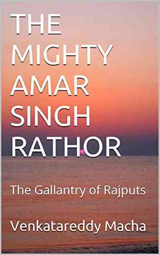 THE MIGHTY AMAR SINGH RATHOR: The Gallantry Of Rajputs