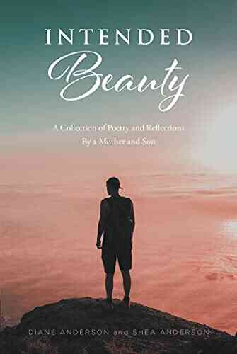 Intended Beauty: A Collection Of Poetry And Reflections By A Mother And Son
