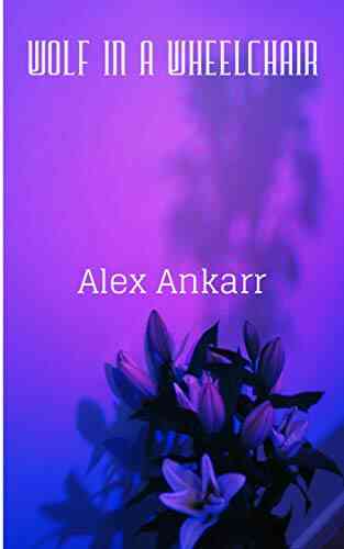 Wolf In A Wheelchair Alex Ankarr