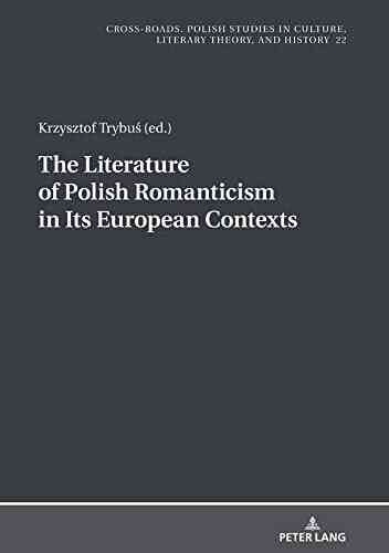 The Literature Of Polish Romanticism In Its European Contexts (Cross Roads 22)
