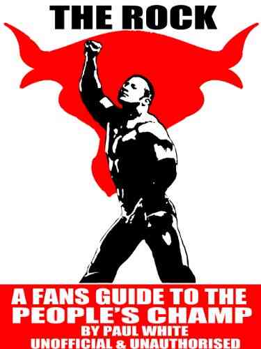 The Rock A Fan S Guide To The People S Champ (WWE 1)