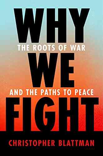 Why We Fight: The Roots Of War And The Paths To Peace