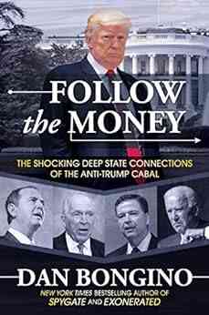 Follow The Money: The Shocking Deep State Connections Of The Anti Trump Cabal
