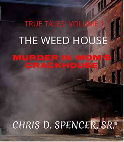 TRUE TALES: VOLUME: 1 THE WEED HOUSE: MURDER IN MOM S CRACKHOUSE (VOLUME:1)