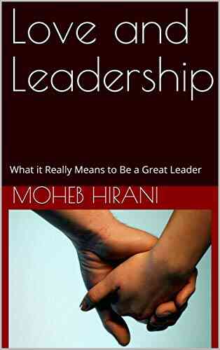 Love And Leadership: What It Really Means To Be A Great Leader