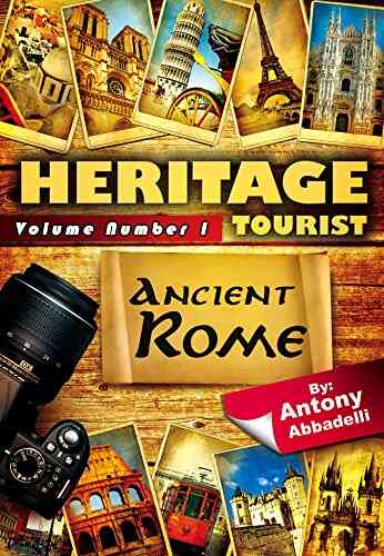 Ancient Rome: An Essential Travel Guide For The History Enthusiast (Heritage Tourist 1)
