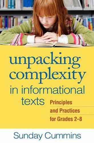 Unpacking Complexity In Informational Texts: Principles And Practices For Grades 2 8