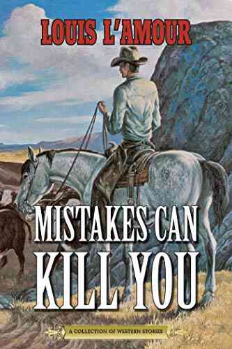Mistakes Can Kill You: A Collection Of Western Stories