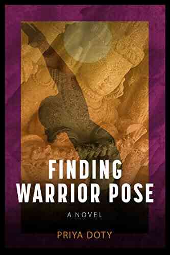 Finding Warrior Pose Priya Doty