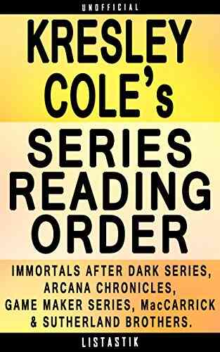Kresley Cole Reading Order: List In Order: Immortals After Dark The Arcana Chronicles The Game Maker The MacCarrick Brothers (Listastik Reading Order 28)