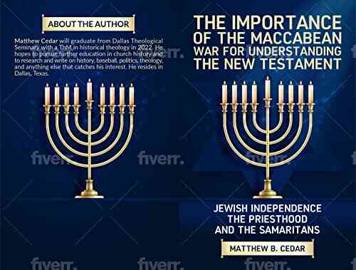 The Importance Of The Maccabean War For Understanding The New Testament: Jewish Independence The Priesthood And The Samaritans