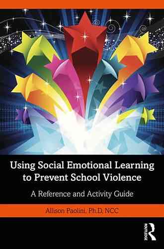 Using Social Emotional Learning To Prevent School Violence: A Reference And Activity Guide
