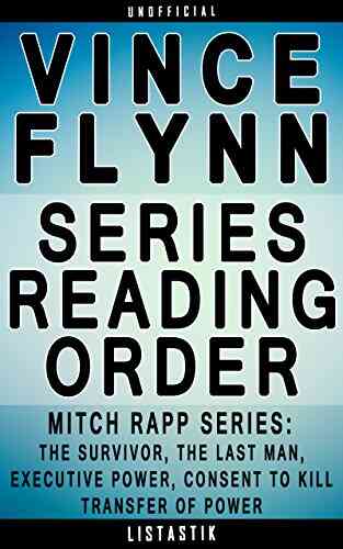 Vince Flynn Reading Order: List In Order: Mitch Rapp (Including The The Survivor The Last Man Executive Power Consent To (Listastik Reading Order 34)