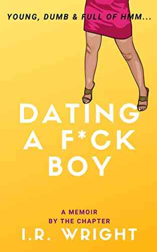 Dating A F*ck Boy Young Dumb Full Of Hmm : A Memoir By The Chapter (Young Dumb Full Of Hmm By Chapter 3)