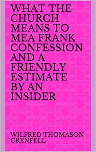What The Church Means To MeA Frank Confession And A Friendly Estimate By An Insider