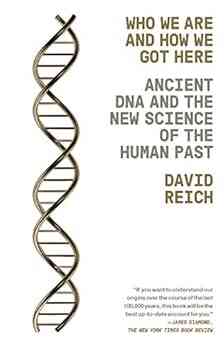 Who We Are And How We Got Here: Ancient DNA And The New Science Of The Human Past