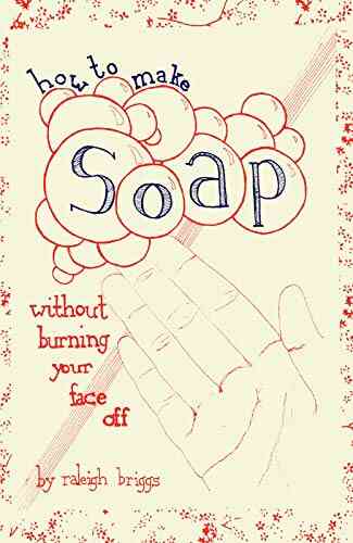 How To Make Soap: Without Burning Your Face Off