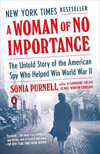 A Woman Of No Importance: The Untold Story Of The American Spy Who Helped Win World War II