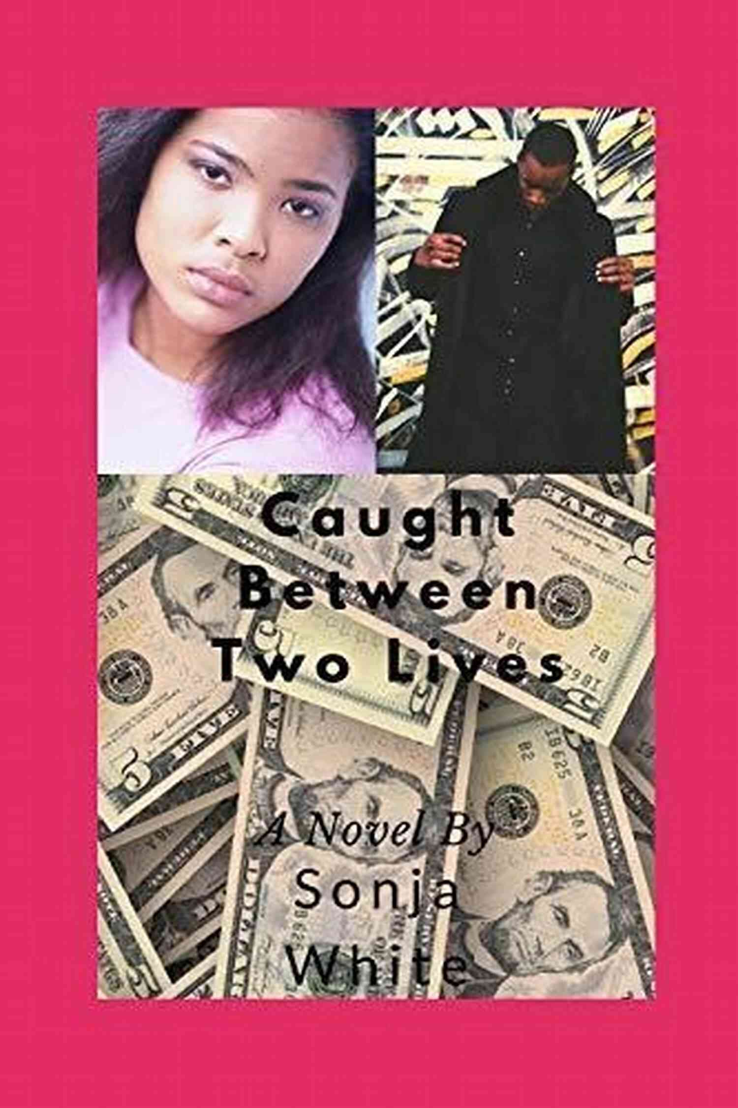 Caught Between Two Lives: Sonja White Caught Between Two Lives Sonja White