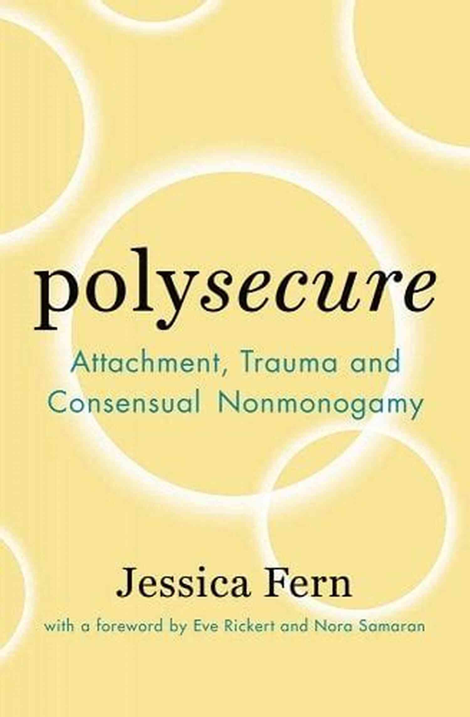 Polysecure Attachment Trauma And Consensual Nonmonogamy Polysecure: Attachment Trauma And Consensual Nonmonogamy