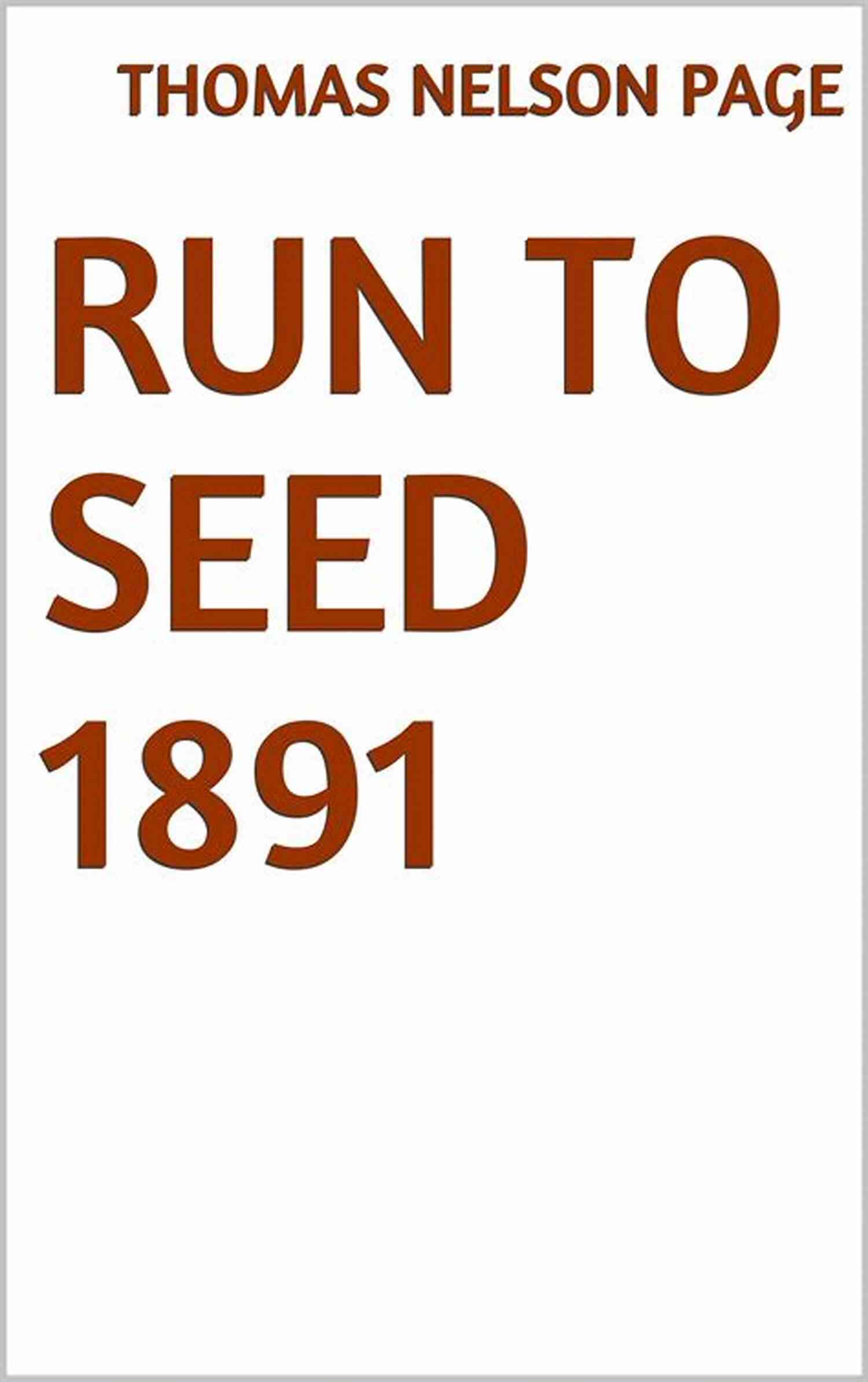 Run To Seed, 1891 By Thomas Nelson Page Book Cover Run To Seed 1891 Thomas Nelson Page