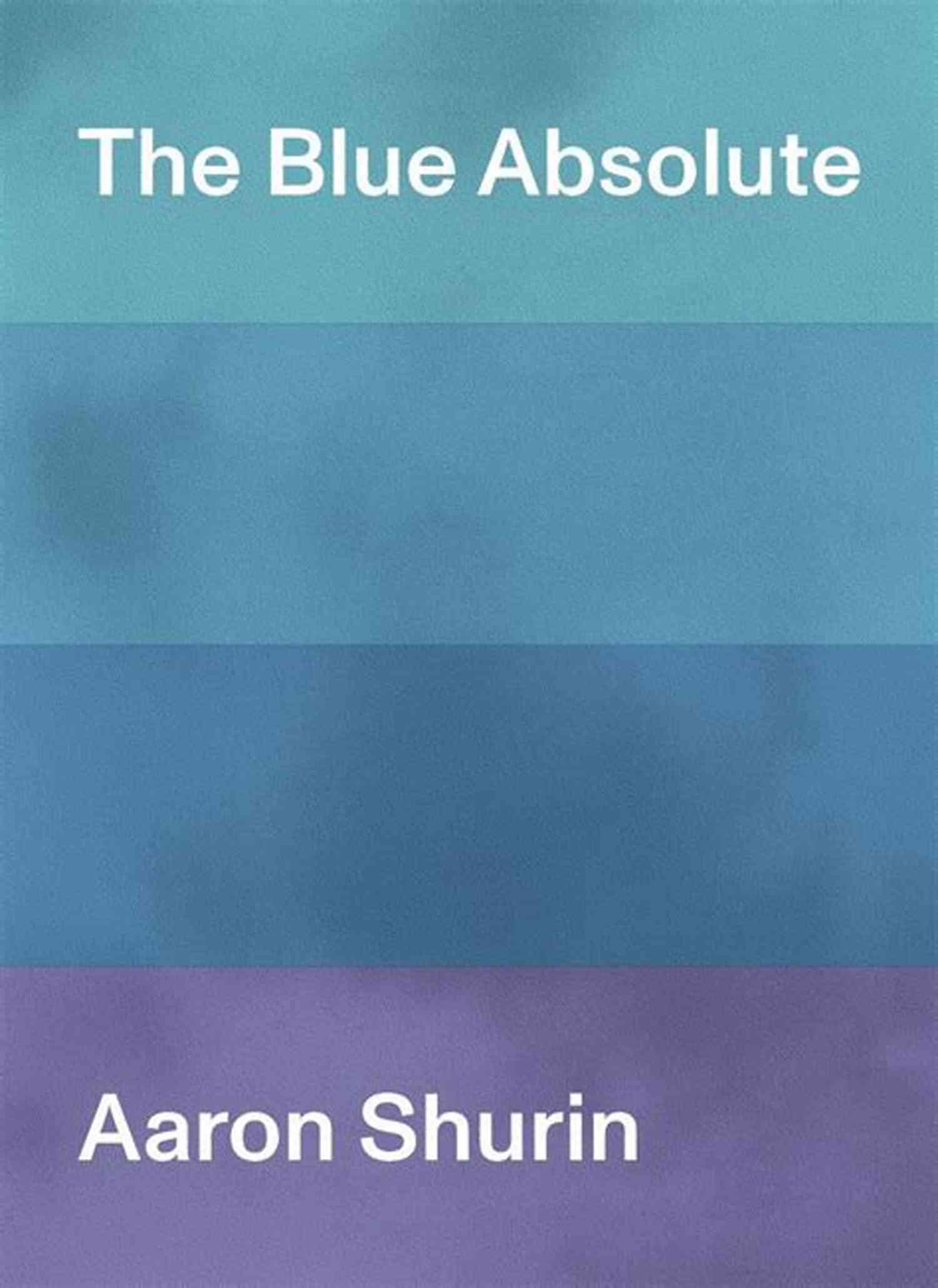 The Blue Absolute Aaron Shurin The Blue Absolute Aaron Shurin