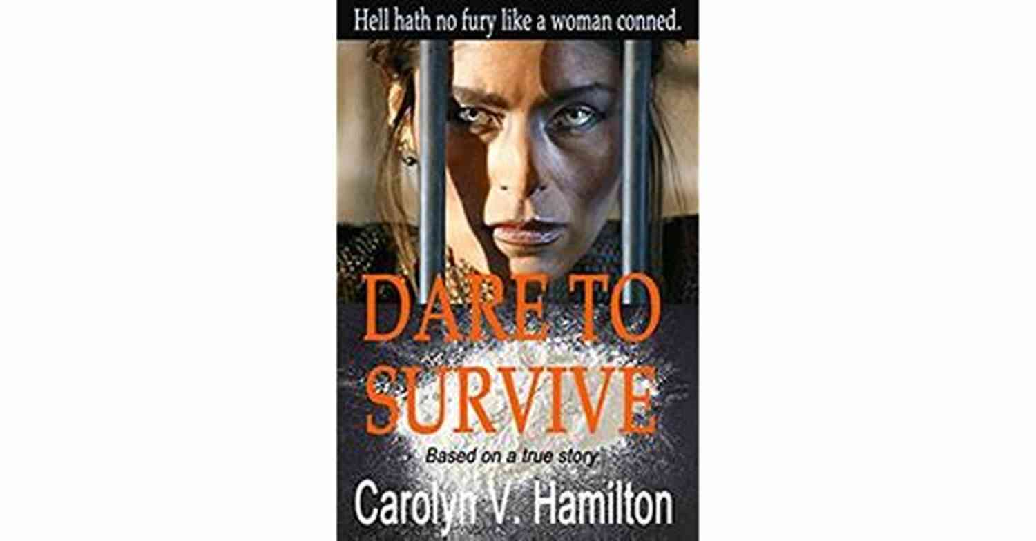 Woman Conned And Imprisoned In South America Dare To Survive: Based On The True Story Of A Woman Conned And Imprisoned In South America For Drug Trafficking